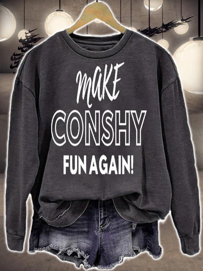 Make Conshy Fun Again T-Shirt sweatshirt