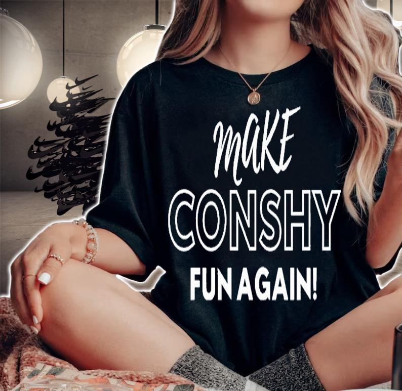 Make Conshy Fun Again T-Shirt woman shirt