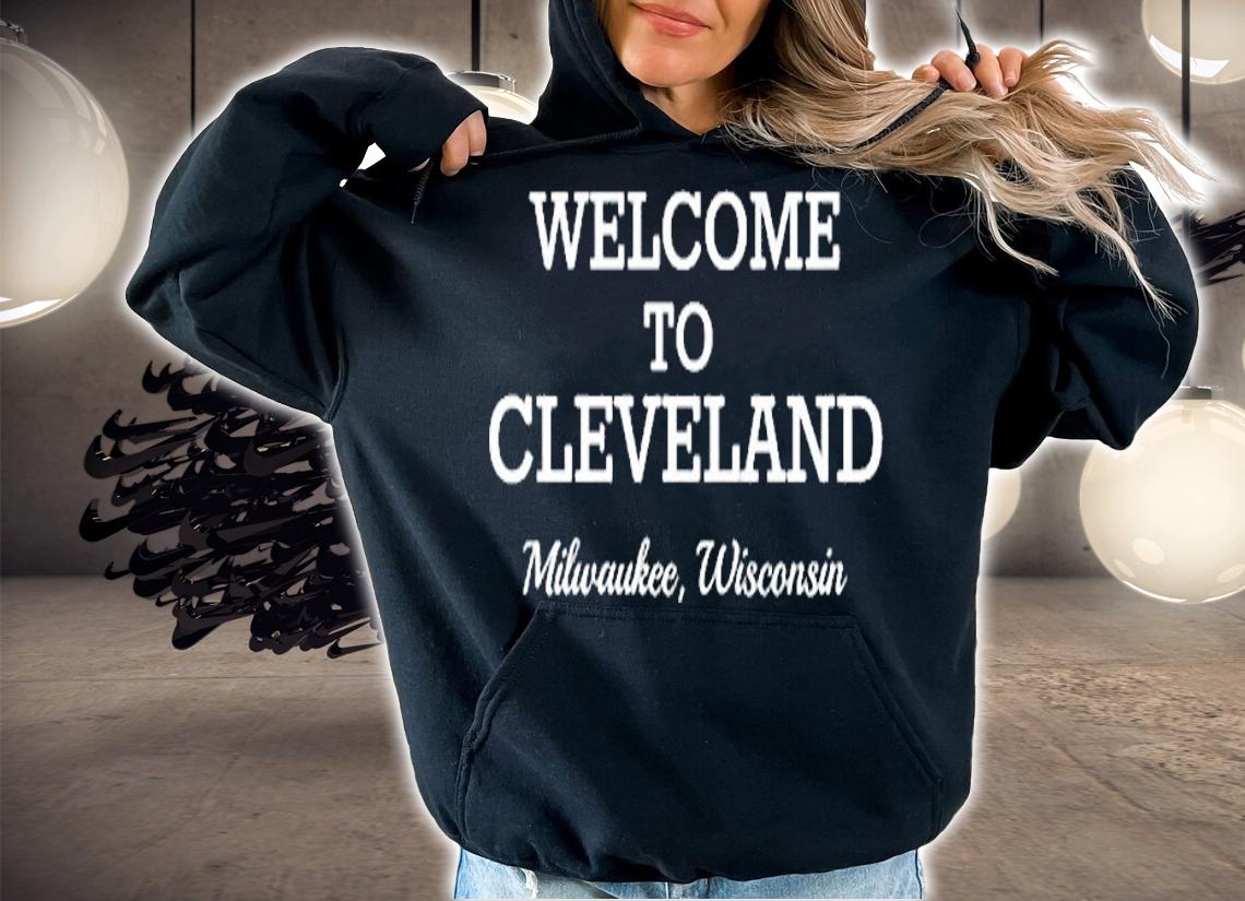 Milwaukee Wisconsin Welcome to Cleveland T-Shirt hoodie