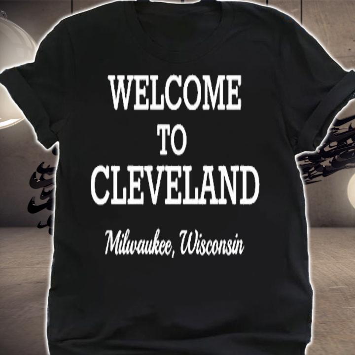Milwaukee Wisconsin Welcome to Cleveland T-Shirt shirt