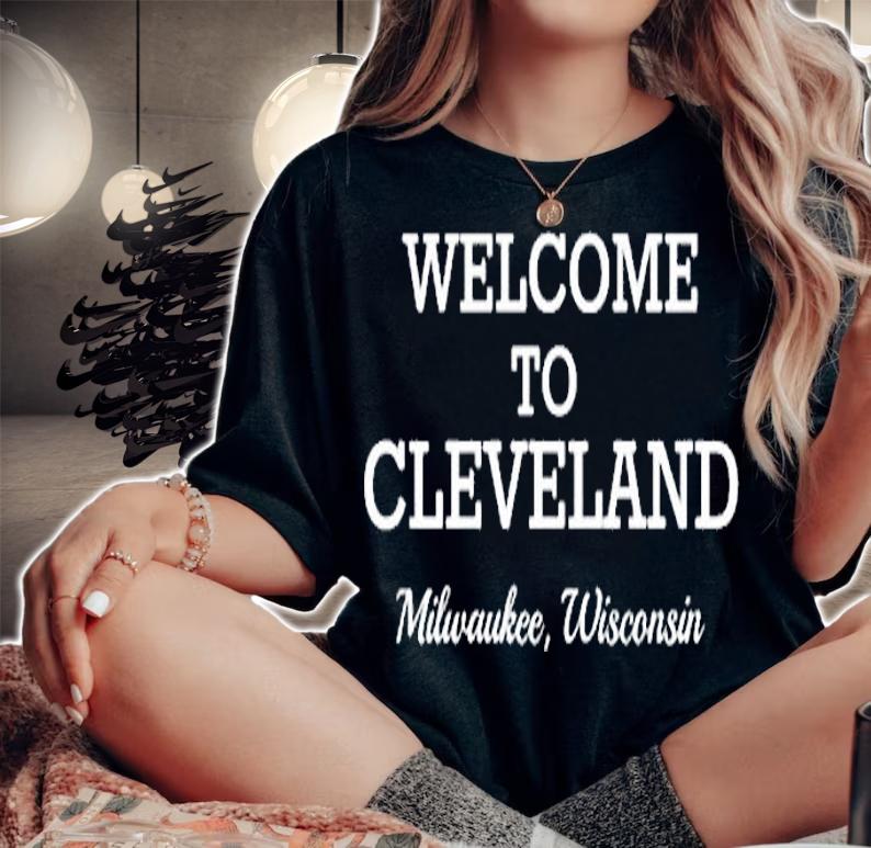 Milwaukee Wisconsin Welcome to Cleveland T-Shirt woman shirt