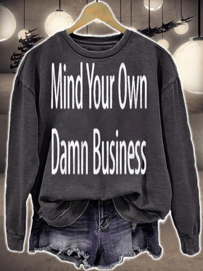 Mind Your Own Damn Business Shirt sweatshirt