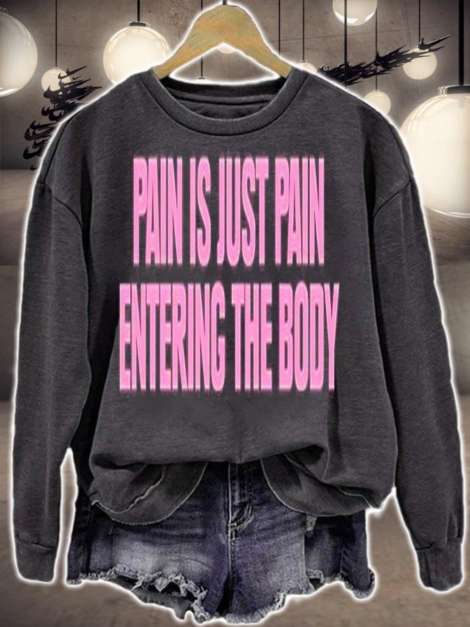 Pain Is Just Pain Entering The Body T-Shirt sweatshirt