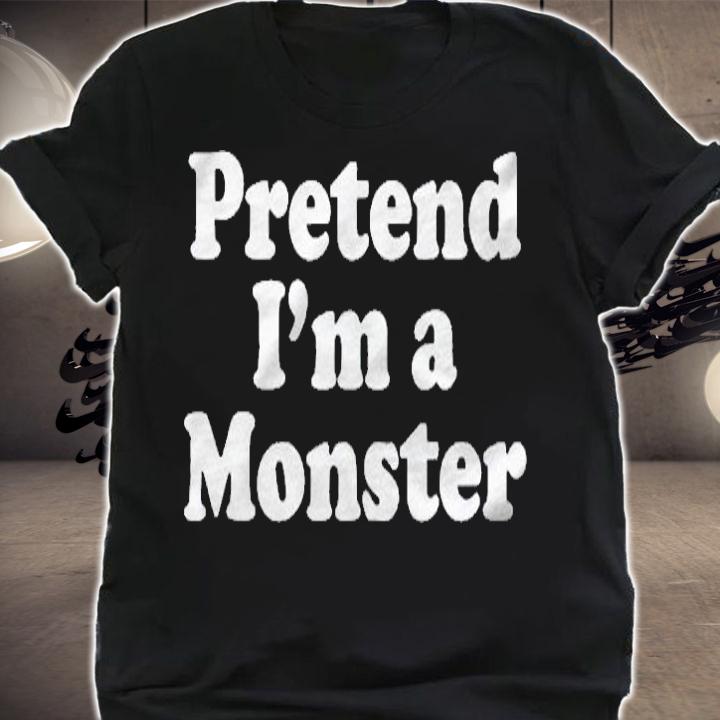 Pretend Im A Monster Funny Lazy Easy Halloween Costume Shirt shirt