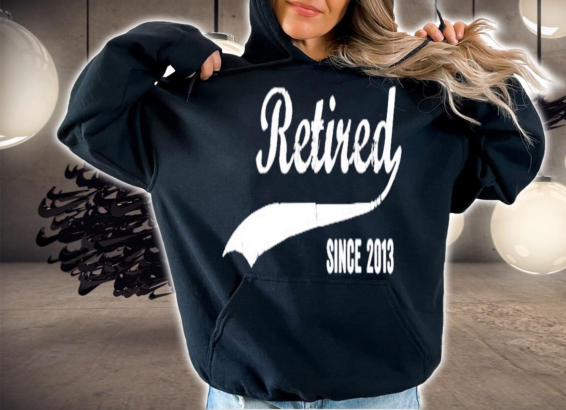 Retired Since 2013 Funny Retirement T-Shirt hoodie
