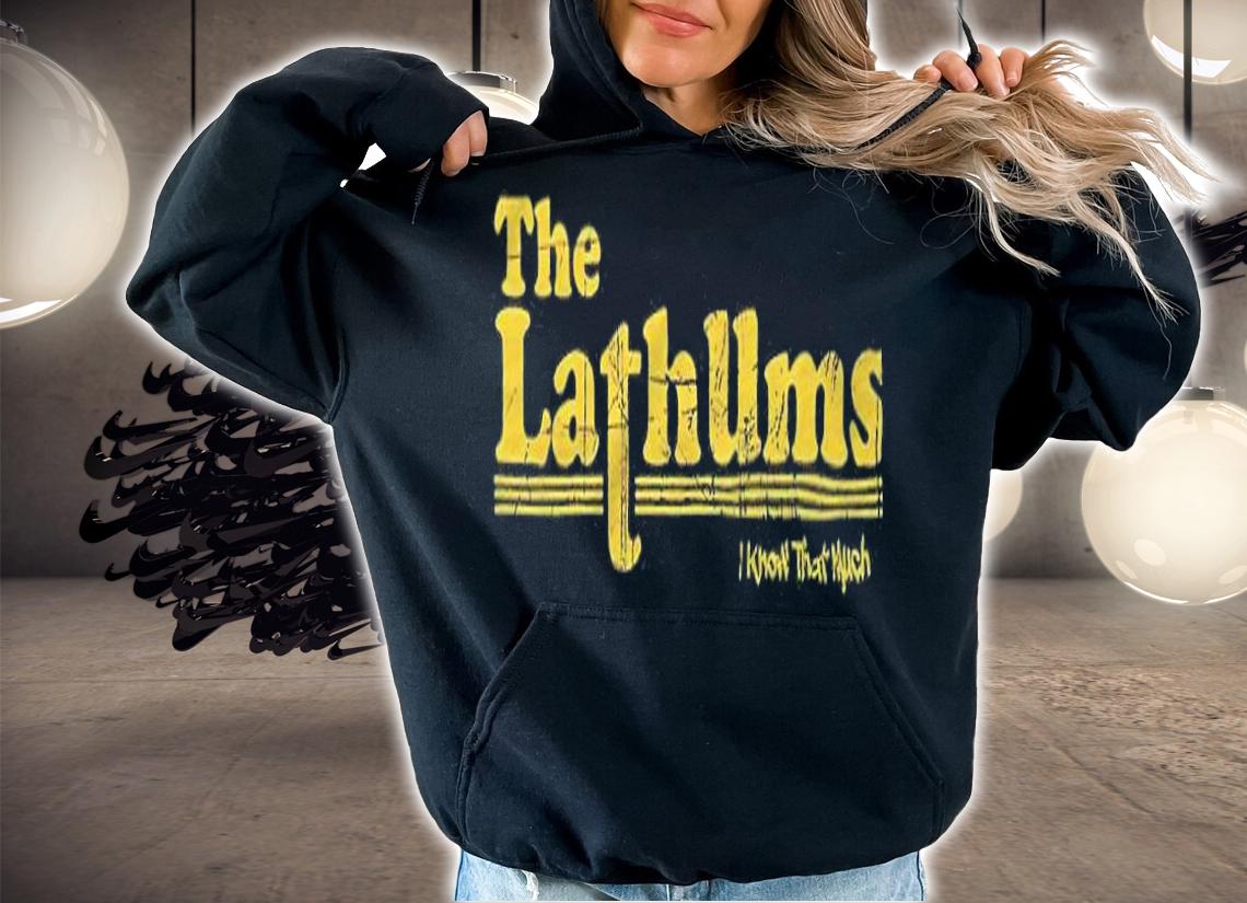 The lathums I know that much T-shirt hoodie