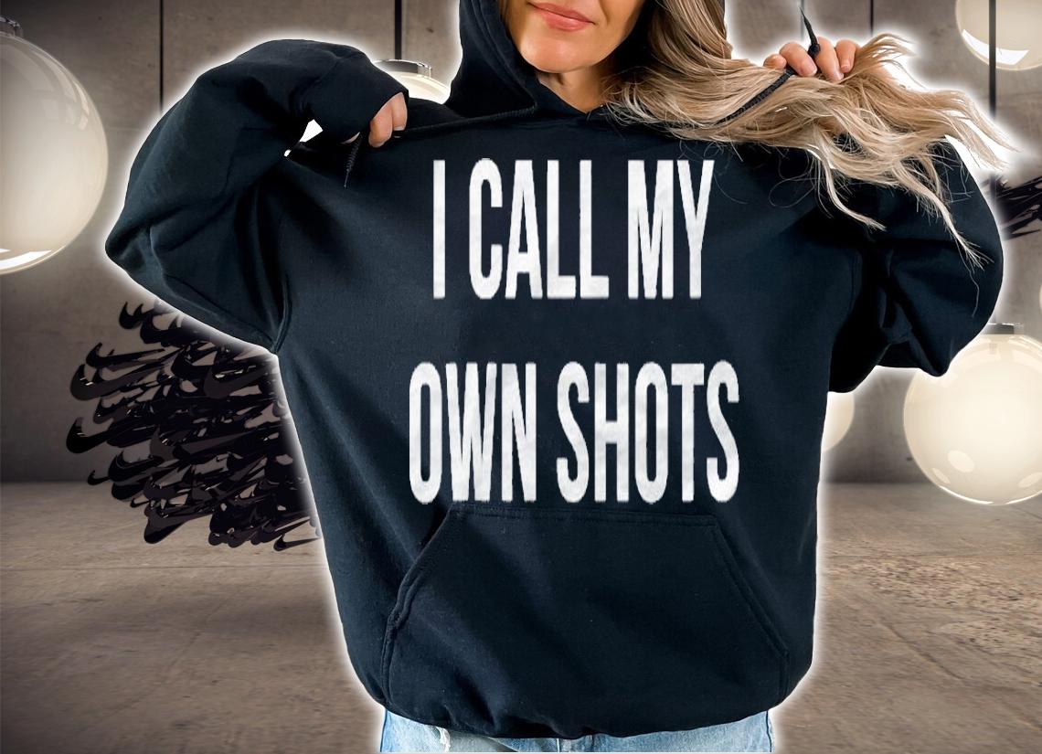 Womens I Call My Own Shots Shirt hoodie