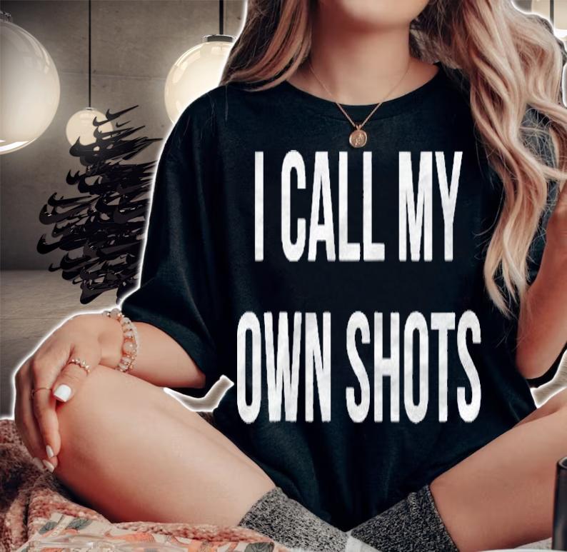 Womens I Call My Own Shots Shirt woman shirt