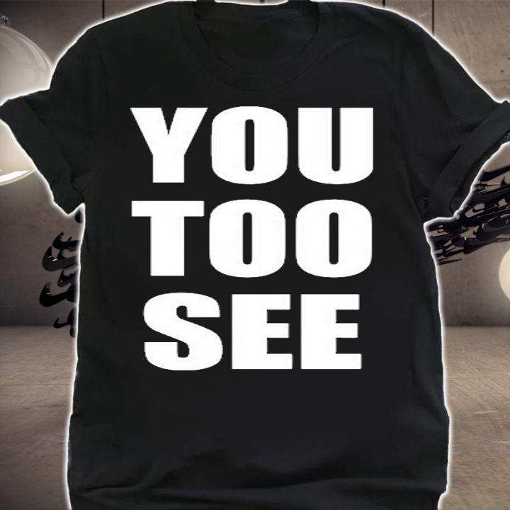 You too see T-shirt shirt