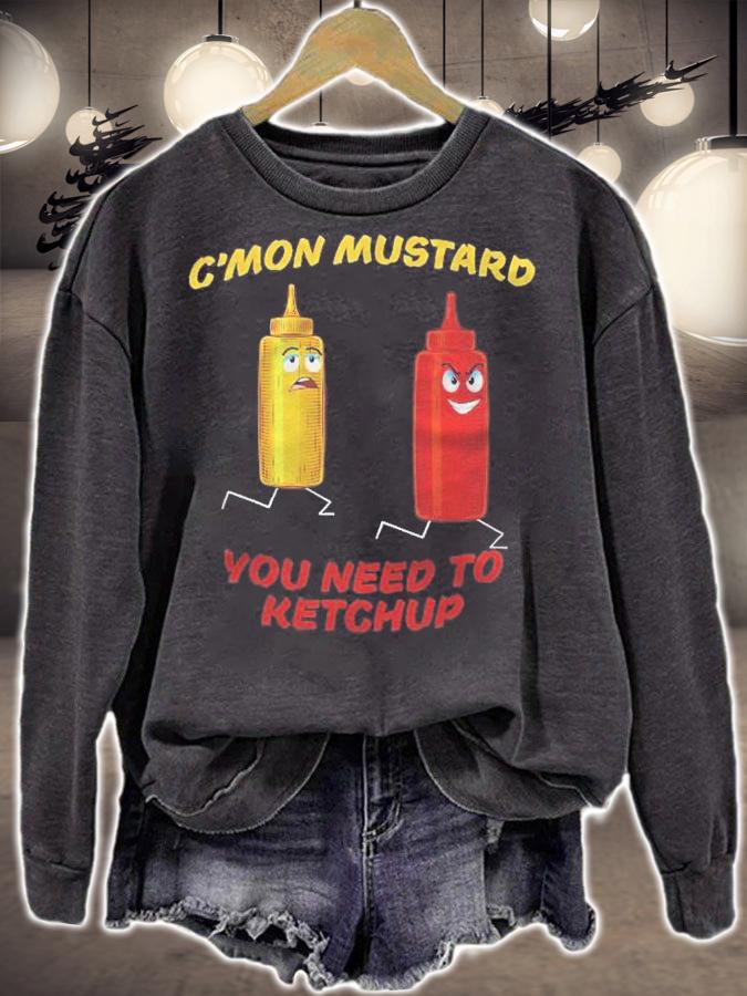 Cmon Mustard You Need To Ketchup Funny Shirt sweatshirt