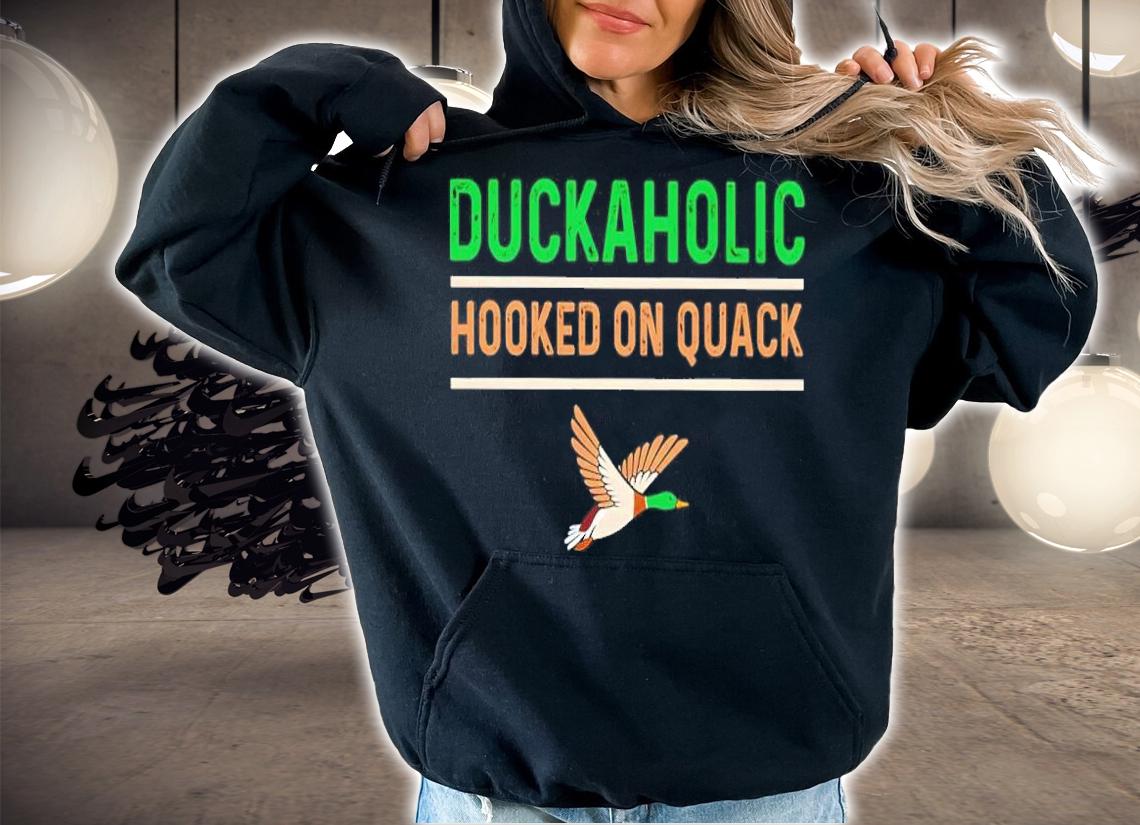 Duckaholic Hooked On Quack Shirt