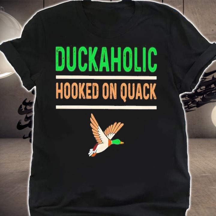 Duckaholic Hooked On Quack Shirt