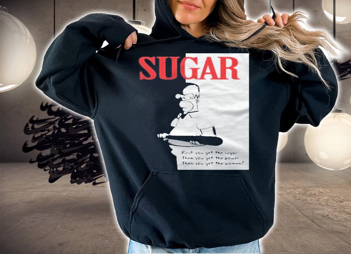 First You Get The Sugar Homer Simpson Shirt hoodie