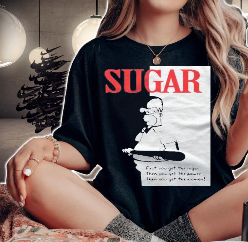 First You Get The Sugar Homer Simpson Shirt woman shirt