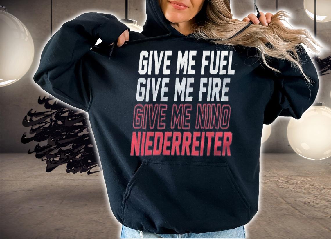 Give Me Fuel Fire Nino Niederreiter shirt hoodie