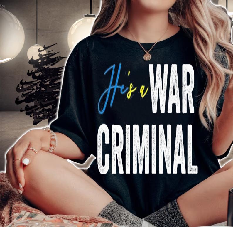 He's A War Criminal Biden Saying T-Shirt woman shirt