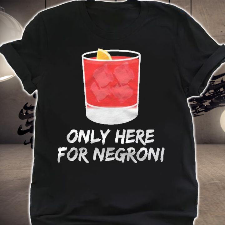 Only Here For Negroni Thats My Favorite Cocktail Forever Shirt shirt
