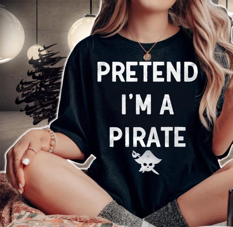 Pretend Im A Pirate Funny Costume Halloween Shirt woman shirt