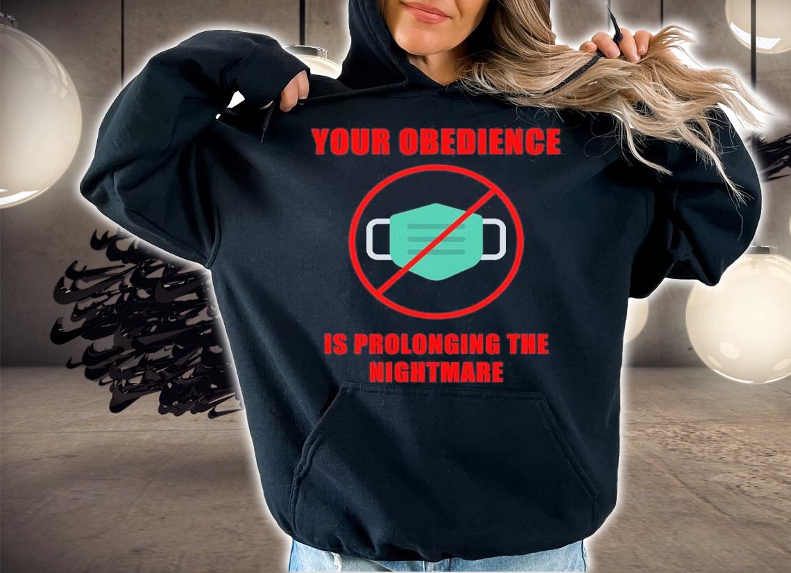 Your Obedience Is Prolonging The Nightmare Anti Mask Mandate Medical Freedom T-Shirt