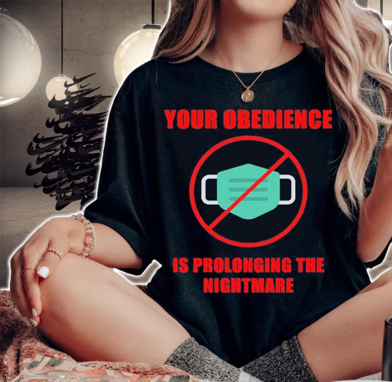 Your Obedience Is Prolonging The Nightmare Anti Mask Mandate Medical Freedom T-Shirt