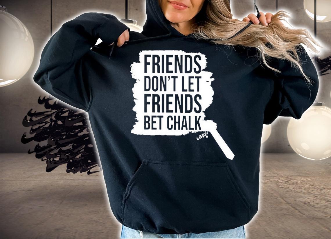 Friends Dont Let Friends Bet Chalk T-Shirt