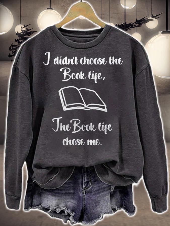 I Didnt Choose The Book Life Funny Bookworm Gift Shirt sweatshirt
