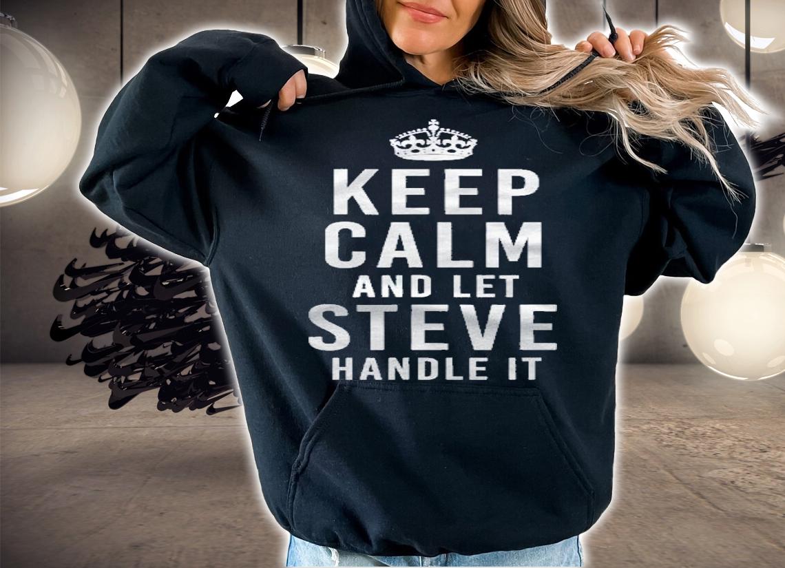 Keep Calm And Let Steve Handle It Funny Gift Name shirt