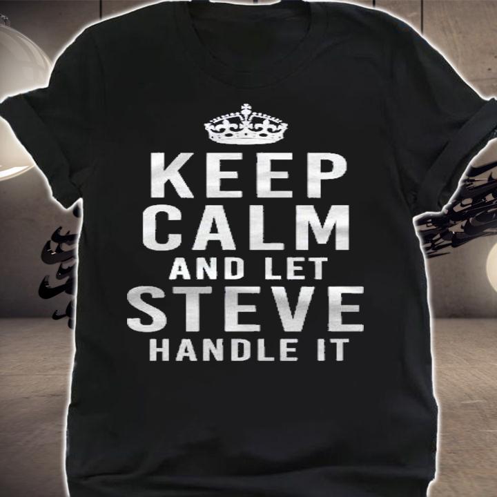 Keep Calm And Let Steve Handle It Funny Gift Name shirt