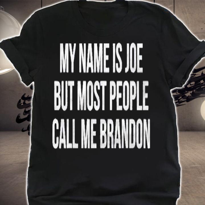 My Name Is Joe But Most People Call Me Brandon Shirt shirt