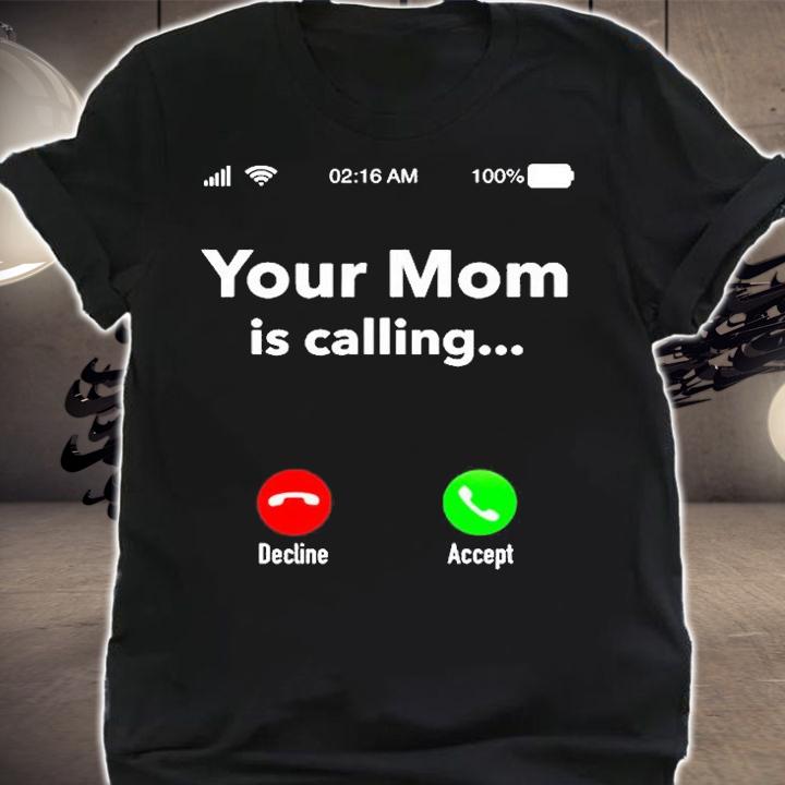 Your Mom Is Calling Funny Gift For Men Women Mothers Day T-Shirt shirt