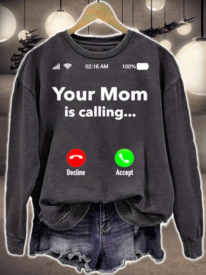 Your Mom Is Calling Funny Gift For Men Women Mothers Day T-Shirt sweatshirt