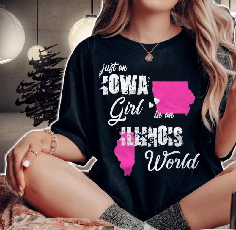 Funny Iowa Shirts Just An Iowa Girl In An Illinois Shirt