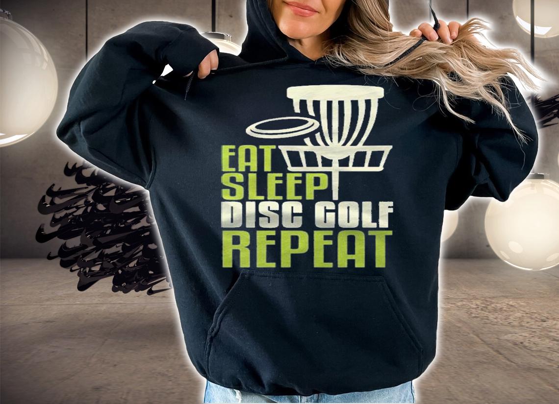 Disc Golf Gifts Funny Eat Sleep Disc Golf Repeat Shirt hoodie