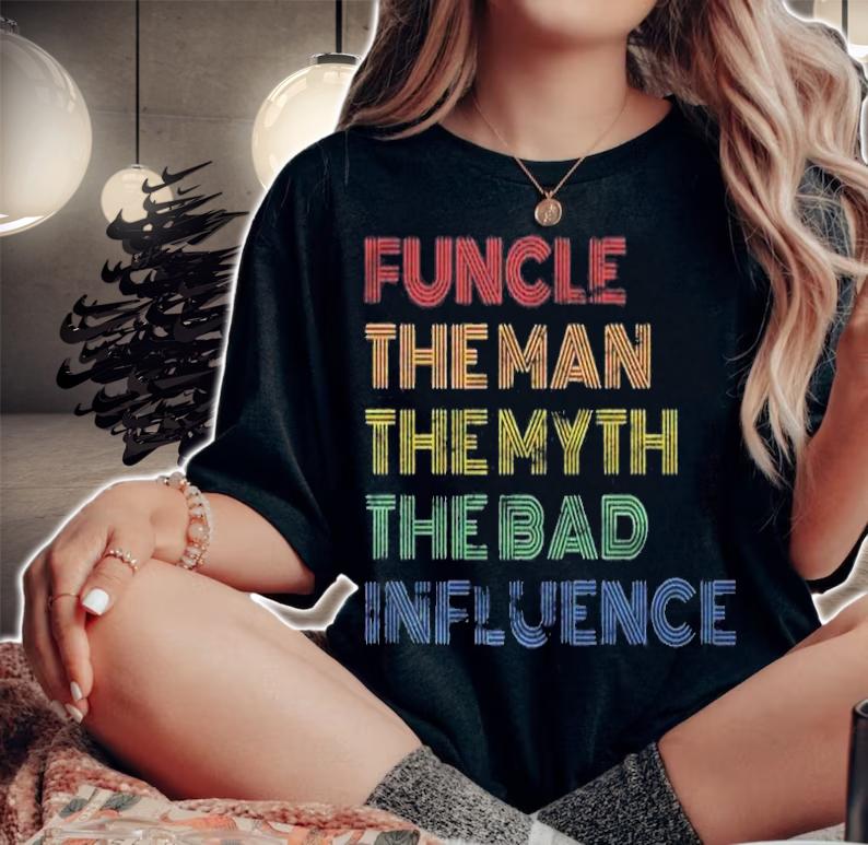 Funcle The Man The Myth The Bad Influence Retro Vintage Shirt woman shirt