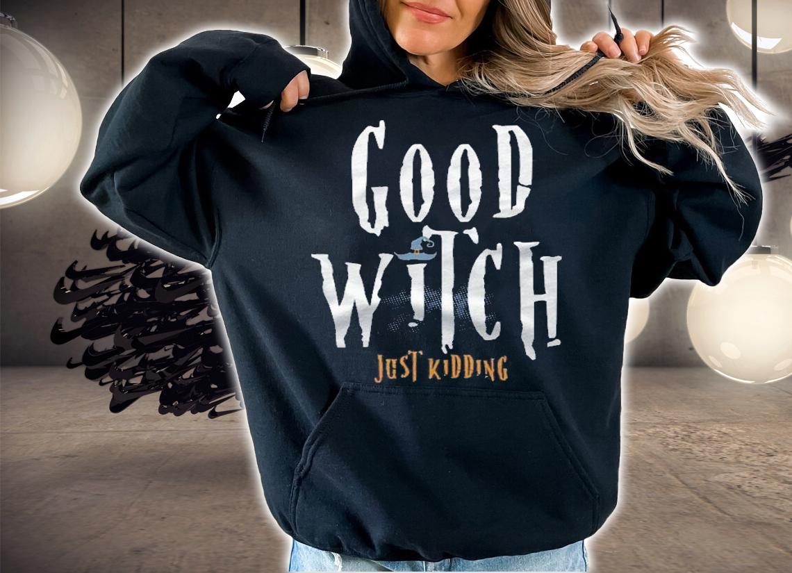 Good Witch Just Kidding Halloween Shirt