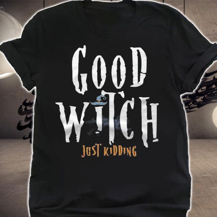 Good Witch Just Kidding Halloween Shirt