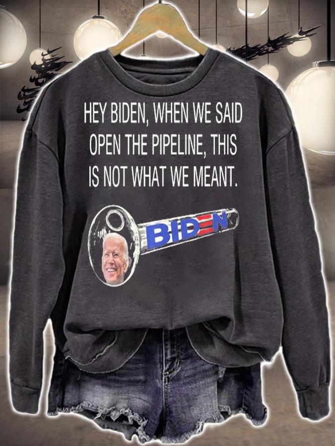 Hey Biden When We Said Open The Pipeline T-Shirt sweatshirt