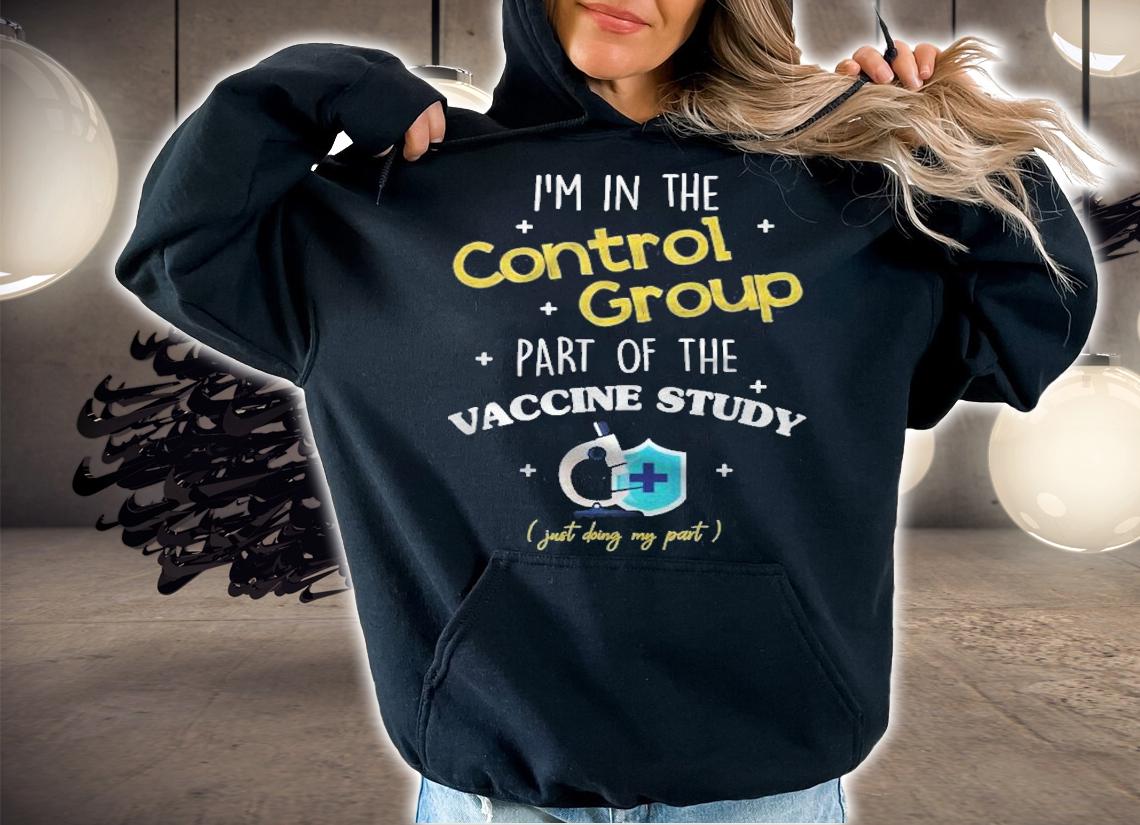 Im In The Control Group Of The Vaccine Study Shirt