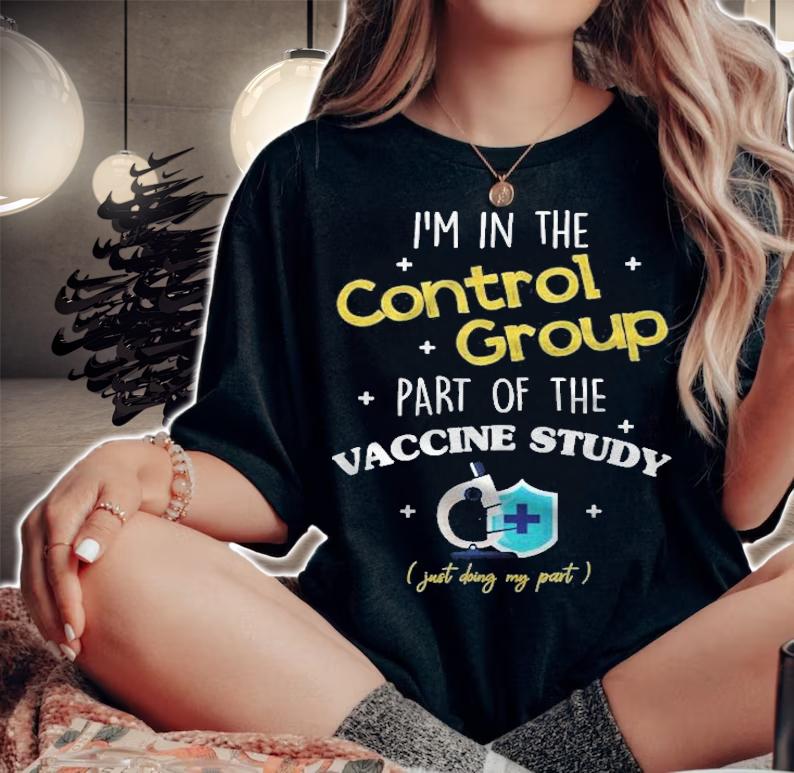 Im In The Control Group Of The Vaccine Study Shirt