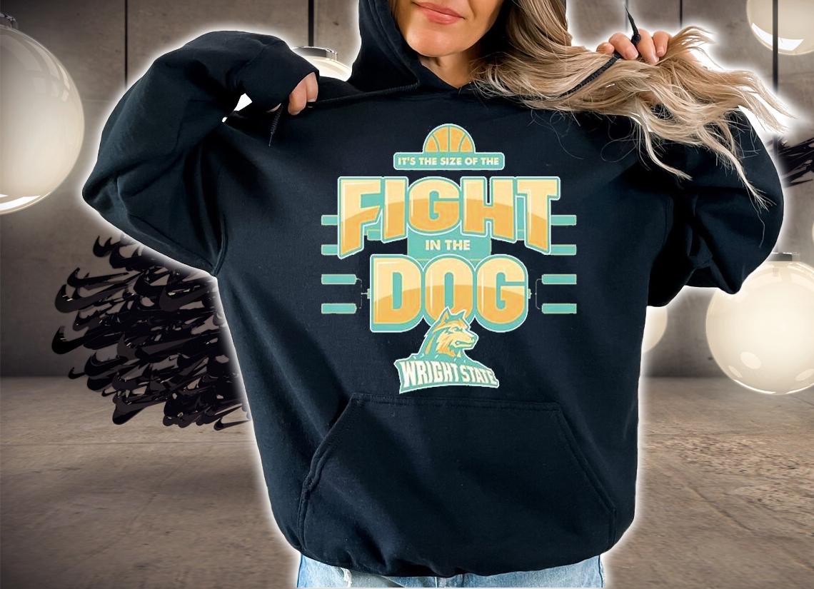 It's The Size Of The Fight In The Dog Wright State University T-Shirt hoodie