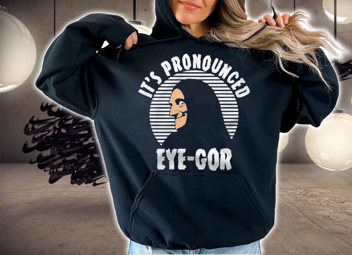 Its Pronounced Eyegor Young Frankenstein Shirt