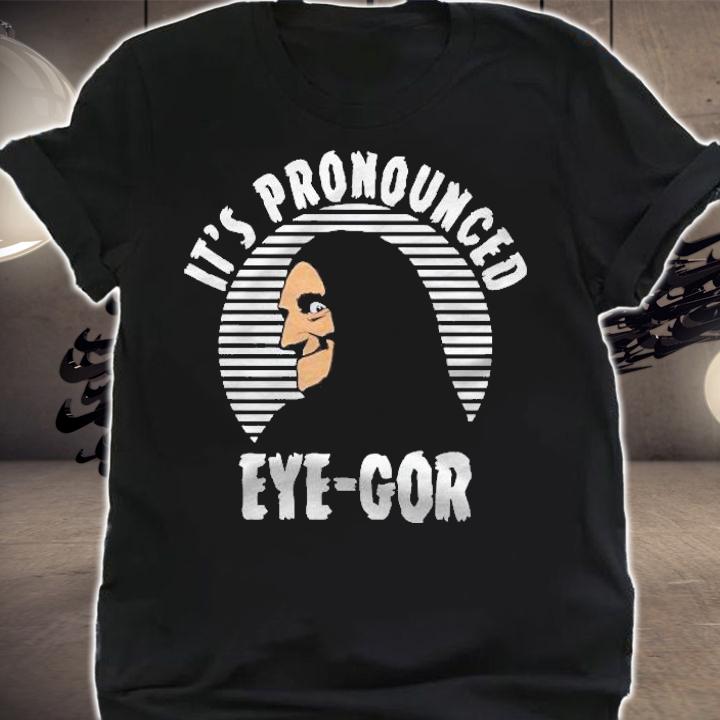 Its Pronounced Eyegor Young Frankenstein Shirt