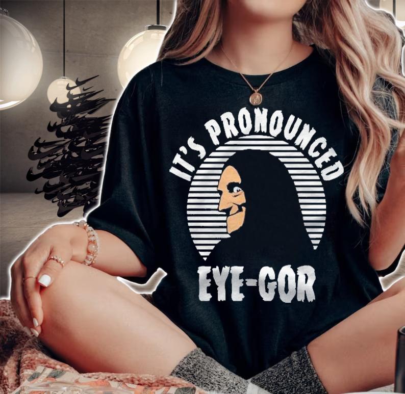 Its Pronounced Eyegor Young Frankenstein Shirt