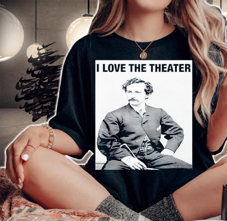 John Wilkes Booth I Love The Theater Shirt