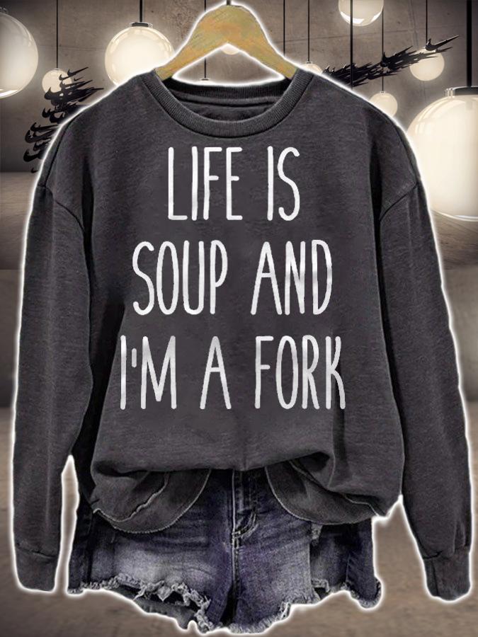 Life Is Soup And Im A Fork Funny Humor Saying Shirt sweatshirt