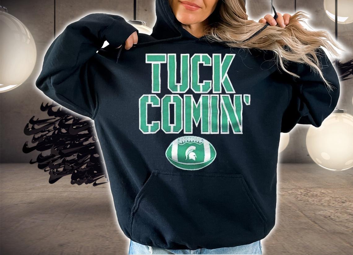 Michigan State Tuck Comin' T-shirt hoodie