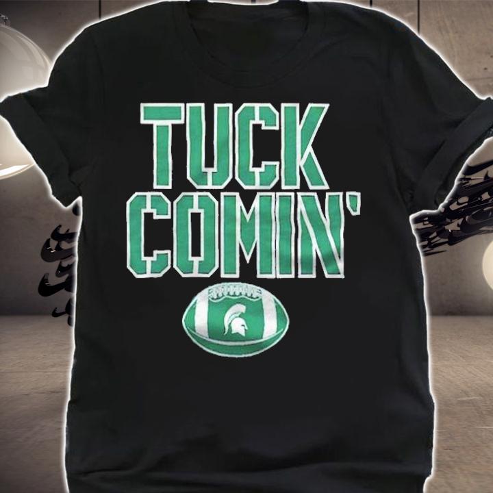 Michigan State Tuck Comin' T-shirt shirt
