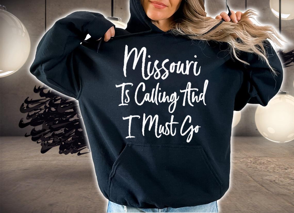 Missouri Is Calling And I Must Go T-Shirt hoodie