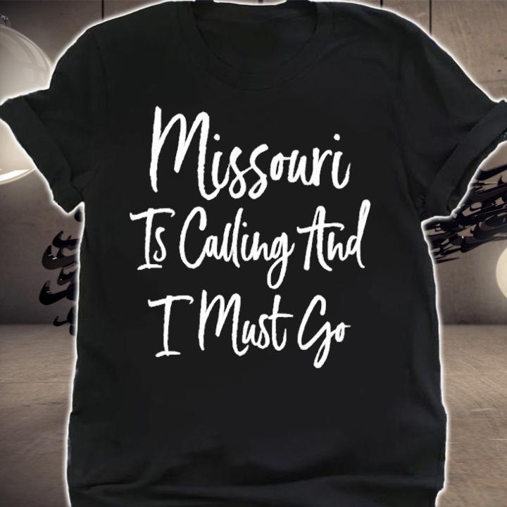 Missouri Is Calling And I Must Go T-Shirt shirt