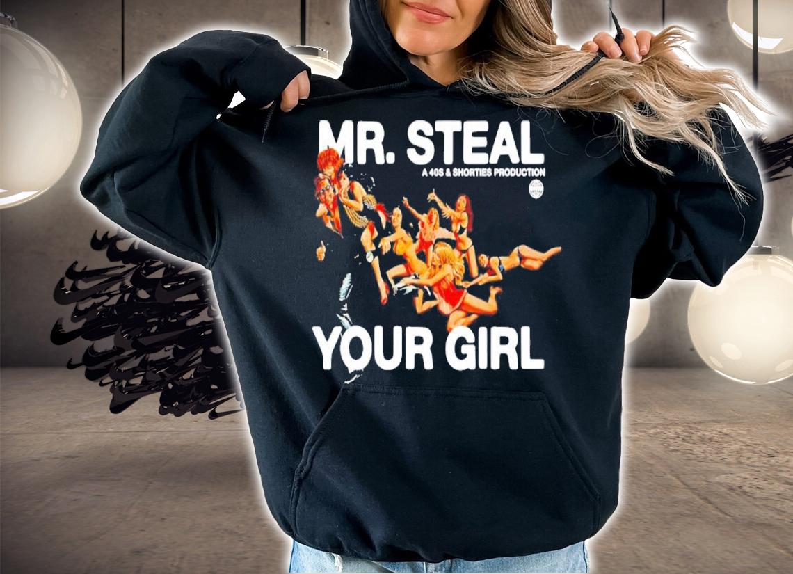 Mr Steal Your Girl 40s And Shorties Production Shirt hoodie